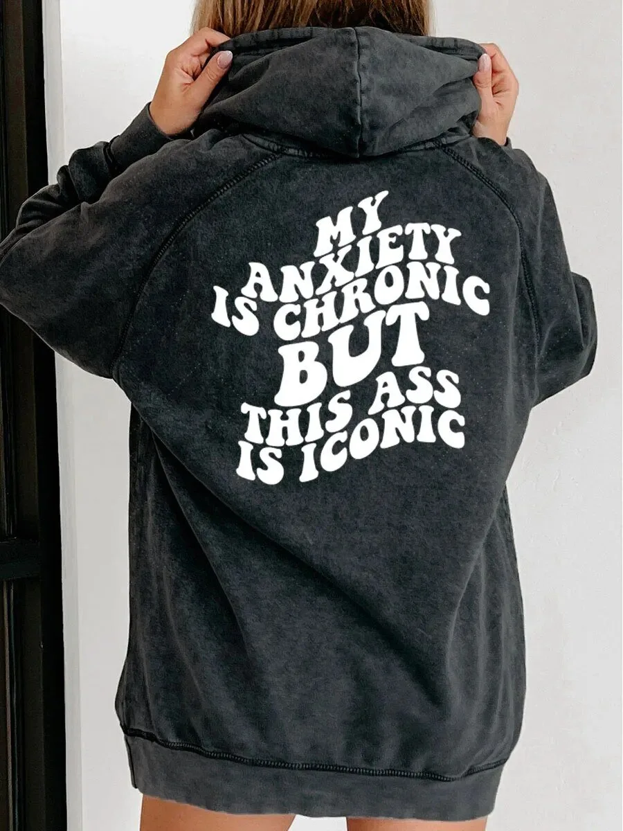 My Anxiety Is Chronic But This Ass Is Iconic Washed Hoodie