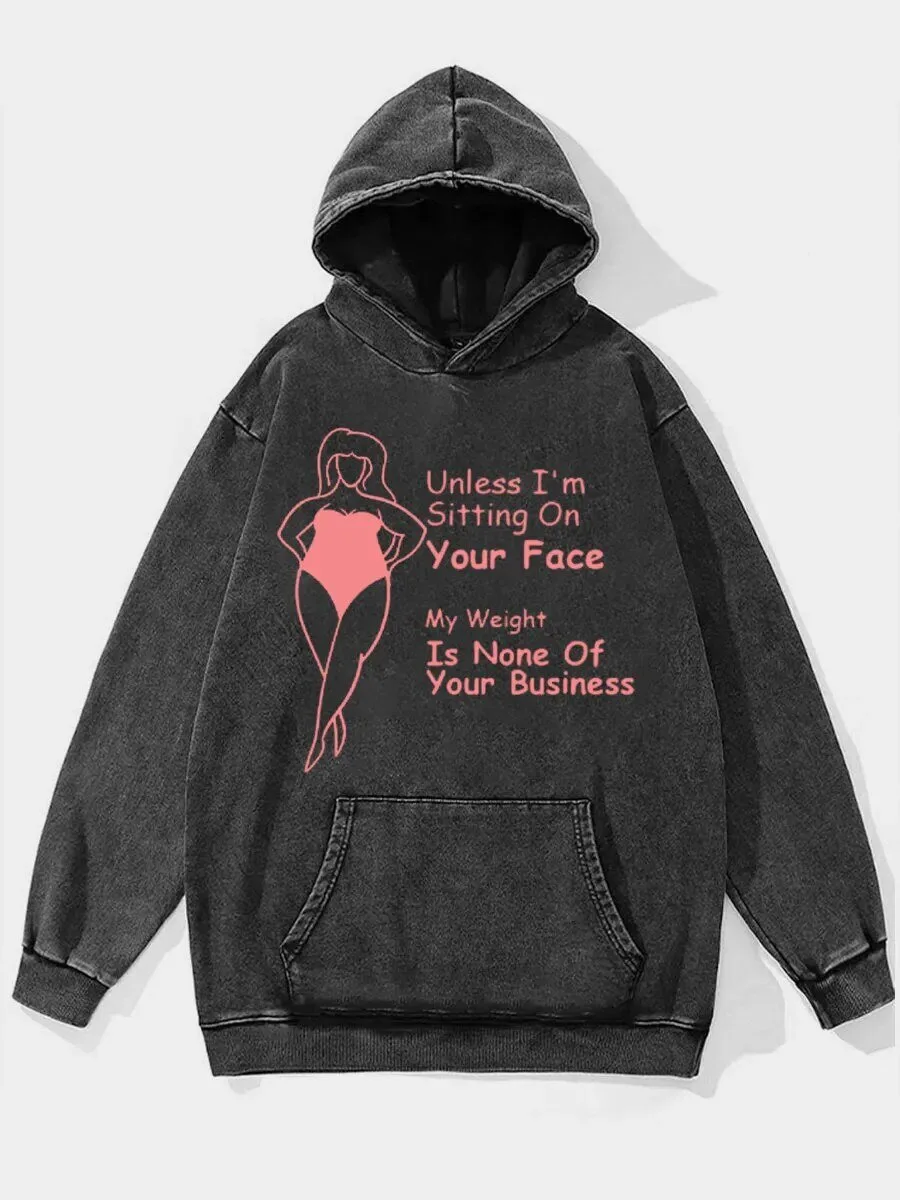 Unless I Am Sitting On Your Face My Weight Is None Of Your Business Hoodie