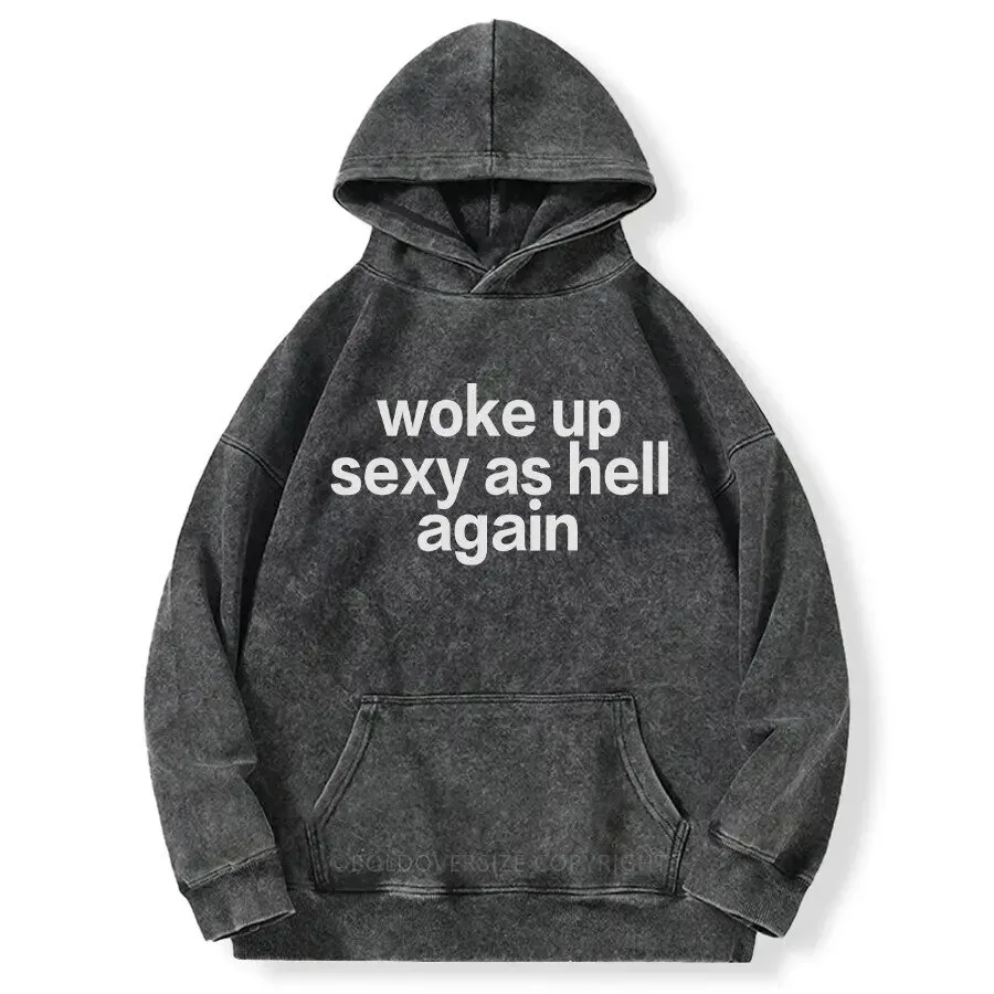 Woke Up Sexy As Hell Again Funny Quote Washed Hoodie 2 Woke Up Sexy As Hell Again Funny Quote Washed Hoodie